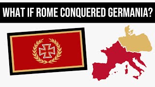 What If Rome Conquered Germania? | Alternate History