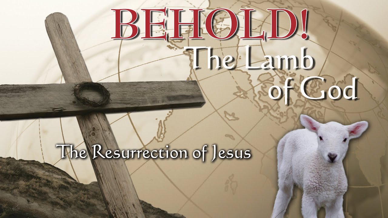 4. The Resurrection Of Jesus | Behold The Lamb Of God - YouTube