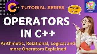 Operators in C++ Explained | Arithmetic, Logical and Relational Operators