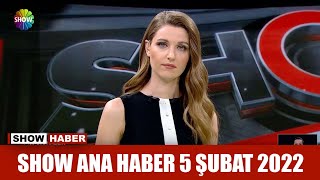 Show Ana Haber 5 Şubat 2022