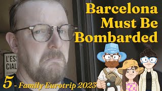 “Barcelona Must Be Bombarded” || Family Eurotrip Ep5