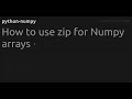How to use zip for Numpy arrays