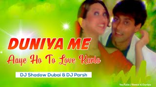 Duniya Mein Aaye Ho Love Karlo | Judwaa | DJ Parsh DJ Shadow Dubai Remix