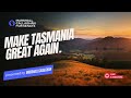 let s talk about it.. make tasmania great again