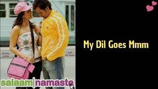 My Dil Goes Mmm - Lyrics | Salaam Namaste | Keep Smiling