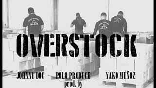 Johnny Doc \u0026 Yako Muñoz -  Overstock (Prod. Polo Produce)