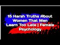 15 Harsh Truths About Women That Men Learn Too Late   Female Psychology