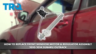 How to Replace Front Power Window Motor & Regulator Assemblies 2010-2014 Subaru Outback