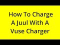 HOW TO CHARGE A JUUL WITH A VUSE CHARGER? [SOLVED]