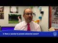 Is there a vaccine to prevent colorectal cancer? - Dr. Douglas Riegert-Johnson