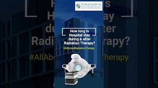 How long is Hospital stay during \u0026 after Radiation Therapy?