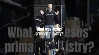 What was Jesus primary ministry?