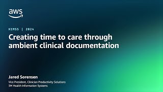 Creating time to care through ambient clinical documentation | AWS Events