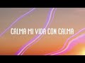 Calma - Pedro Capó, Farruko {Letra} 🐳