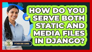 How Do You Serve Both Static And Media Files In Django? - Python Code School