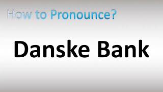 How to Pronounce Danske Bank