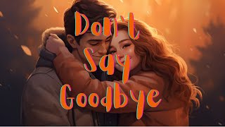 Don't Say Goodbye - Official Song #lovesongs