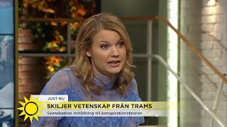 Vetenskap eller trams – ”Såklart kan det pågå konspirationer som bör avslöjas” - Nyhetsmorgon (TV4)