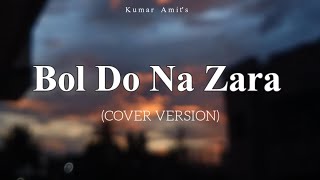 (Lyrical)Bol Do Na Zara | @ArmaanMalikOfficial  | Kumar Amit | Cover | Unplugged