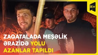 Eksklüziv: Zaqatalanın meşəlik ərazisində itkin düşən yerli turistlər tapıldı