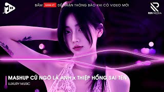 Mashup Cứ Ngỡ Là Anh x Thiệp Hồng Sai Tên Remix | Lk Người Lạ Thoáng Qua, Khóc Nơi Ta Cười Remix...