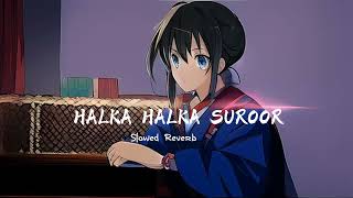 HALKA HALKA SUROOR | SLOWED REVERB | Music Lyrics |