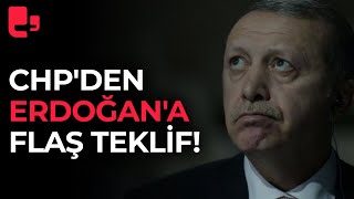 CHP'den Erdoğan'a flaş teklif!