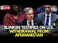 LIVE: House Panel Hearing on Long-Awaited Antony Blinken Testimony on Afghanistan Withdrawal | N18G