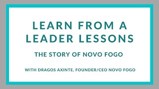 Learn from a Leader: The Story of Novo Fogo, Dragos Axinte