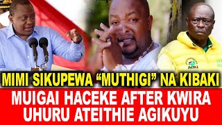 MIMI SIKUPEWA “MUTHIGI” NA KIBAKI!MUIGAI NJOROGE HACEKE AFTER KWIRA UHURU KENYATTA ATEITHIE AGIKUYU