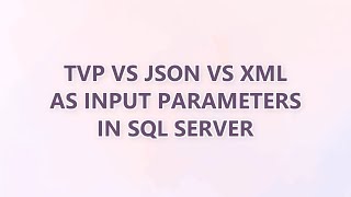 TVP vs JSON vs XML as input parameters in SQL Server