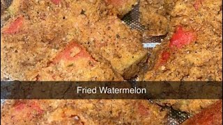 Please Don’t Fry Watermelon!!