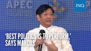 ‘Best politics is to perform,’ says Marcos