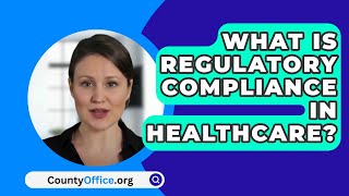 What Is Regulatory Compliance In Healthcare? - CountyOffice.org