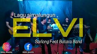 Lagu simalungun ELVI - Sarlong feat Batara band