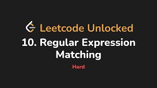 10. Regular Expression Matching | Leetcode Unlocked - Python
