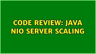 Code Review: Java NIO Server Scaling (2 Solutions!!)