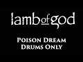 Lamb Of God Poison Dream DRUMS ONLY