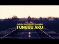 TUNGGU AKU - Saifulke, Aqil Akmal & Yuungboi (Lirik) ❤️