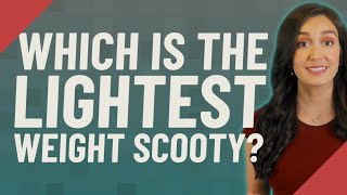 Which is the lightest weight Scooty?