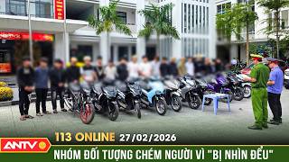 Bản tin 113 online ngày 27/2: Khởi tố nhóm thanh thiếu niên vác dao gây rối sáng mùng 1 Tết | ANTV