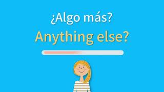 ¿Cómo se dice ”¿Algo más?” en inglés?