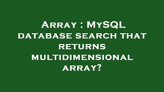 Array : MySQL database search that returns multidimensional array?