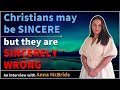 Christians may be SINCERE, but they are SINCERELY WRONG - Anna McBride