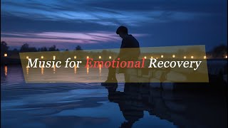 Music for Emotional Recovery | Soothing Melodies for Inner Healing & Peace