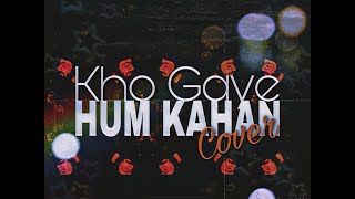 Kho Gaye Hum Kahan - Prateek Kuhad | Jasleen Royal  (Trippy Cover by Farman)