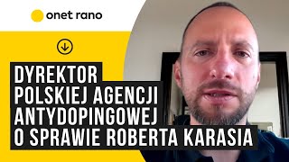 Dyrektor Polskiej Agencji Antydopingowej o sprawie Roberta Karasia