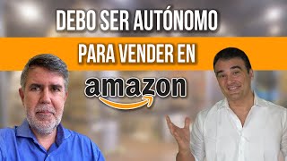 DEBO SER AUTONOMO PARA VENDER EN AMAZON - TUTORIAL LO QUE NECESITAS SABER PARA VENDER LEGALMENTE