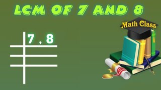 LCM of 7 and 8