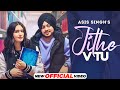 Jithe V Tu (Official Video) | Asis Singh | Latest Punjabi Songs 2022 | New Punjabi Songs 2022